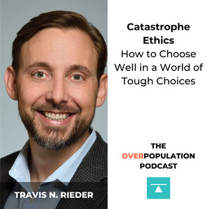 Travis Rieder | Catastrophe Ethics: How to Choose Well in a World of Tough Choices