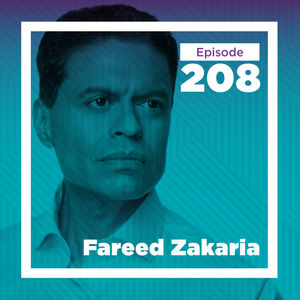 Fareed Zakaria on the Age of Revolutions, the Power of Ideas, and the Rewards of Intellectual Curiosity