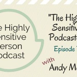 71. The Highly Sensitive Podcaster with Andy Mort
