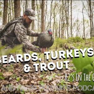 Beards, Turkeys, & Trout - R2's In The Current