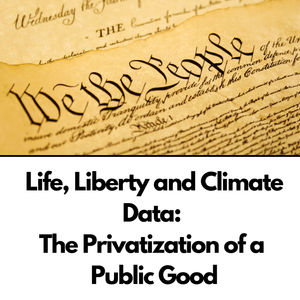 Life, Liberty and Climate Data: The Privatization of a Public Good