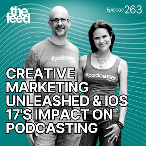 263 Creative Marketing Unleashed and iOS 17's Impact on Podcasting