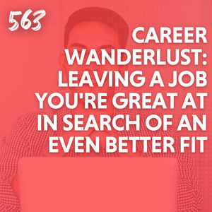 Career Wanderlust: Leaving a Job You're Great At in Search of an Even Better Fit