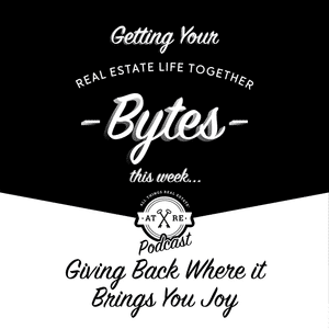 Real Estate Bytes - Giving Back Where it Gives You Joy