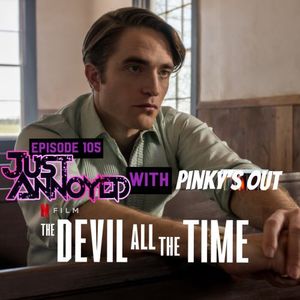 Episode 105 - Just Annoyed with Pinky's Out (The Devil All the Time)