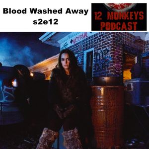 Blood Washed Away s2e12 - 12 Monkeys Podcast