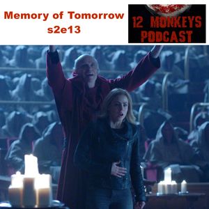 Memory of Tomorrow s2e13 - 12 Monkeys Podcast