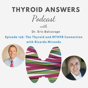 Episode 158: The Thyroid and MTHFR Connection with Ricardo Miranda
