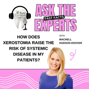 How Does Xerostomia Raise the Risk for Systemic Disease? Ask The Experts with Machell Hudson-Hoover