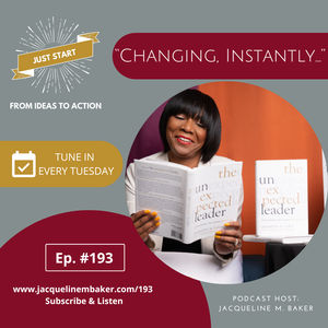 Changing, Instantly...with Jacqueline M. Baker