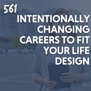 Intentionally Changing Careers To Fit Your Life Design