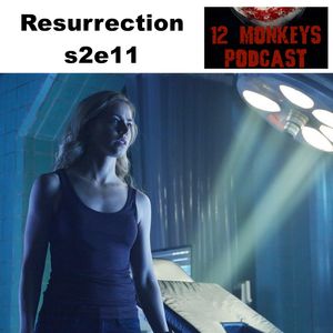 Resurrection s2e11 - 12 Monkeys Podcast
