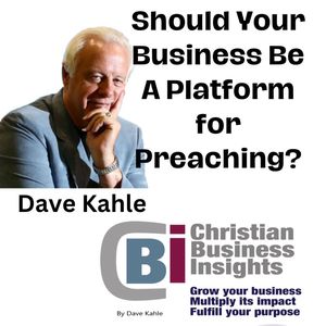 Should Your Business Be A Platform for Preaching?