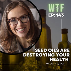 WTF #143 - Dr. Cate | Seed Oils Are Destroying Your Health