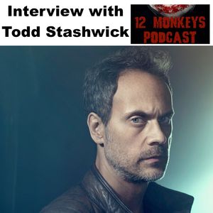 Inteview with Todd Stashwick (aka Deacon) - 12 Monkeys Podcast