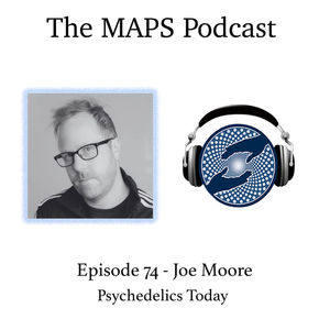 Episode 74 - Joe Moore, Psychedelics Today