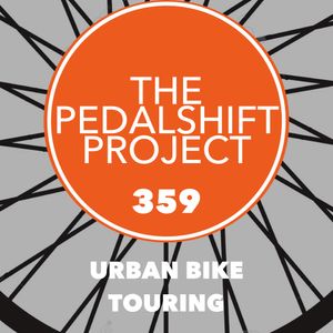 The Pedalshift Project 359: Urban Bike Touring