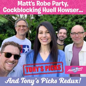 Matt's Robe Party, Cockblocking Huell Howser, Tony's Picks Redux!