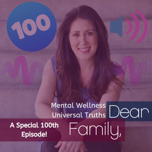 The Dear Family, Wellness Graduate School- 100 Podcasts Later- 40 Wellness Universal Truths