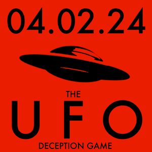 The UFO Deception Game | MHP 04.02.24.