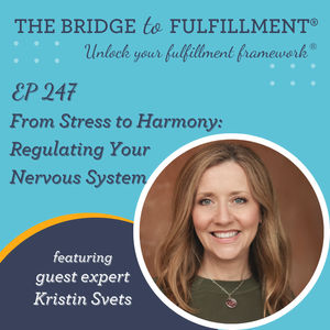 EP 247: From Stress to Harmony: Regulating Your Nervous System with Guest Expert Kristin Svets