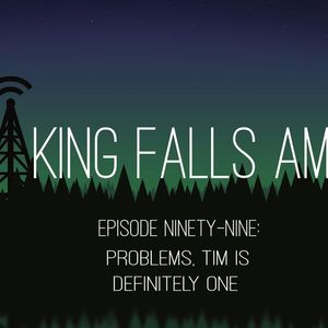 Episode Ninety-Nine: Problems, Tim Is Definitely One