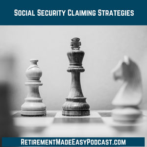 Social Security Claiming Strategies, Ep #159