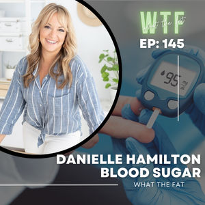 WTF#145 - Danielle Hamilton | Blood Sugar