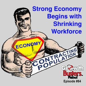 84: Strong Economy Begins With Shrinking Workforce