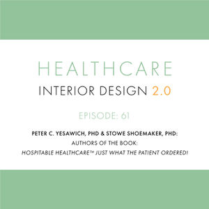 Episode 61, Stowe Shoemaker, PhD and Peter C. Yesawhich, PhD; authors of the book, Hospitable Healthcare™Just What the Patient Ordered!