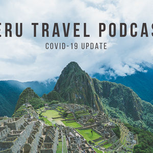 Covid-19 Update: Peru is Reopening!