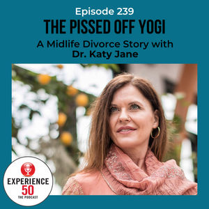 E239 Pissed Off Yogi | Midlife Divorce Story with Dr. Katy Jane