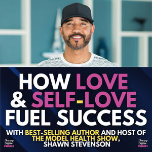 How Love & Self-Love Fuel Success | Shawn Stevenson of The Model Health Show on Therapy WAD Podcast