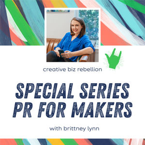 Episode 131- PR For Makers: How To Identify Your Key Messaging and What To Pitch