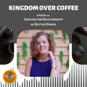 Ep 146 - Created for Relationships / Blythe Daniel