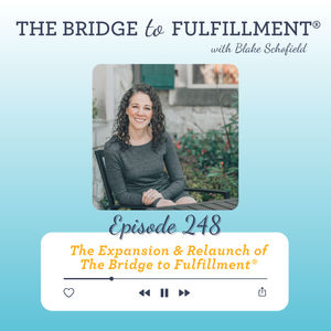 EP 248: The Expansion & Relaunch of The Bridge to Fulfillment®