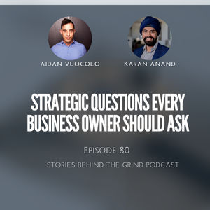 #80 Key Strategic Questions Every Business Owners Should Ask with Karan Anand