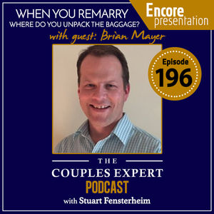 196 - When you Remarry Where do you Unpack the Baggage? With Guest Brian Mayer.