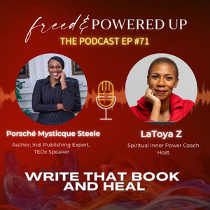 #71 Write That Book and Heal with Porsche Mysticque Steele
