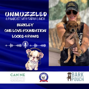 Unmuzzled: A Pawdcast with Berkley from One Love Foundation and Locks4Paws