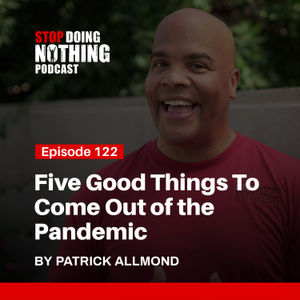SDN122: Five Good Things To Come Out of the Pandemic