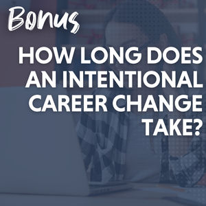 BONUS: How Long Does an Intentional Career Change Take?