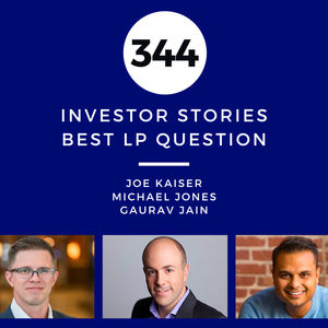Investor Stories 344: Best LP Question (Kaiser, Jones, Jain)