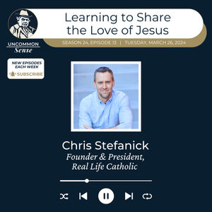 Chris Stefanick: Helping Us Learn to Share the Love of Christ