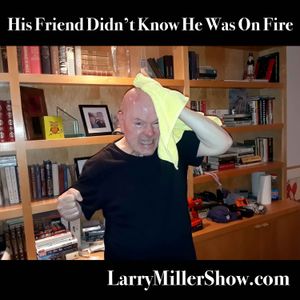 His Friend Didn't Know He Was On Fire (rebroadcast)