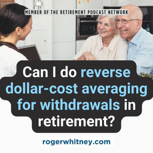 Can I Do a Reverse Dollar-Cost Averaging for Withdrawals in Retirement?