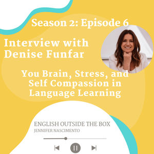 S2 E6: Interview with Denise Funfar - Your Brain, Stress, and Sel-Compassion in Language Learning