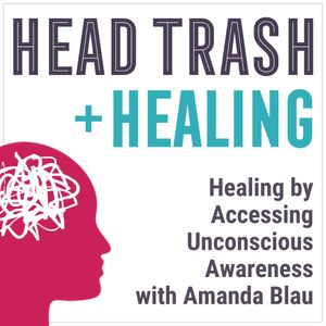 Healing by Accessing Unconscious Awareness, with Amanda Blau