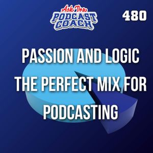 Balancing Passion and Logic in Podcasting: Strategies for Success