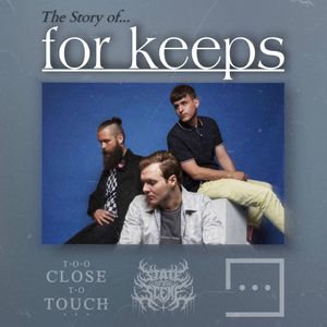 SOTS x Too Close To Touch: The Story of For Keeps